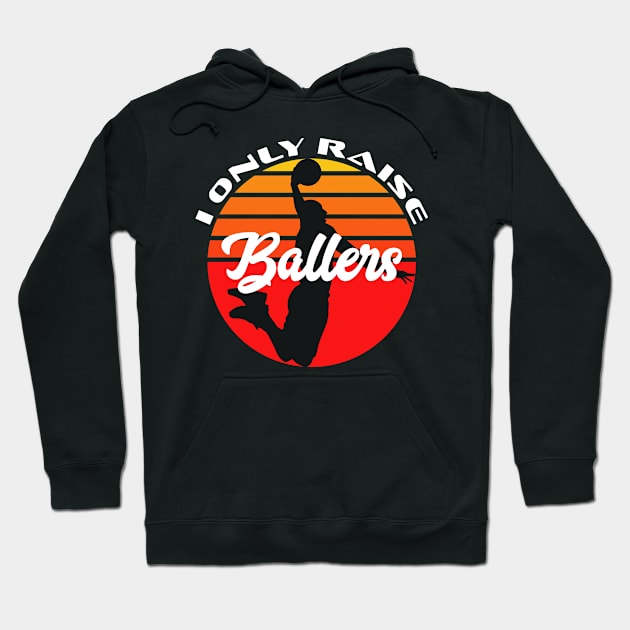 Basketball Funny I Only Raise Ballers Sunset Dunk Mom Dad Hoodie by markz66